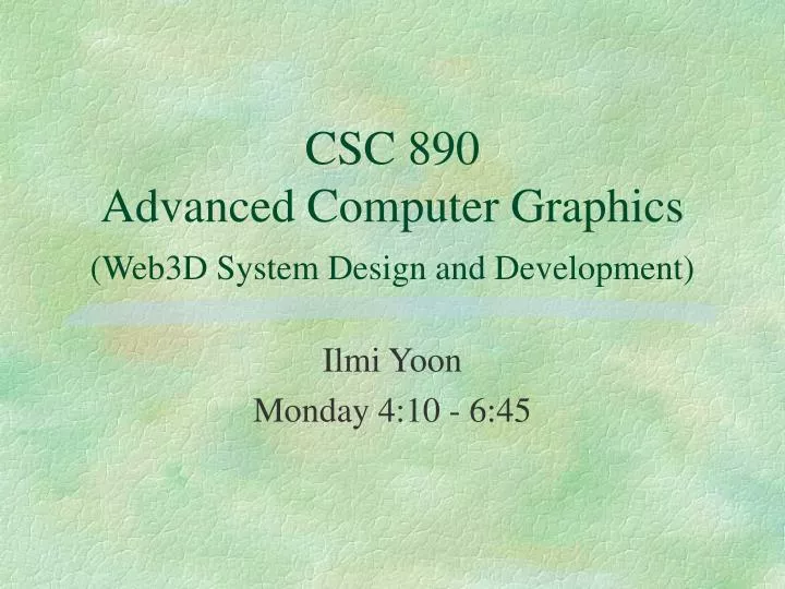 csc 890 advanced computer graphics web3d system design and development