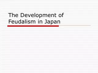The Development of Feudalism in Japan