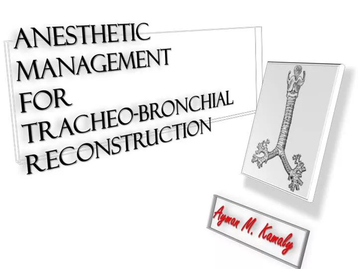anesthetic management for tracheo bronchial reconstruction