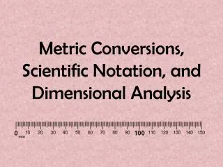 Metric Conversions, Scientific Notation, and Dimensional Analysis
