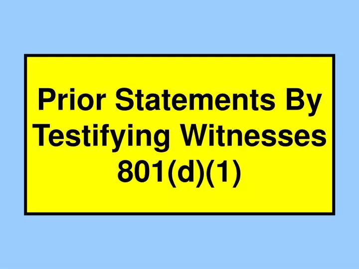 prior statements by testifying witnesses 801 d 1