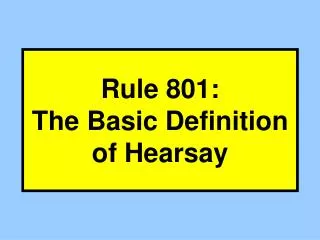 Rule 801: The Basic Definition of Hearsay