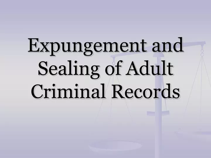 expungement and sealing of adult criminal records
