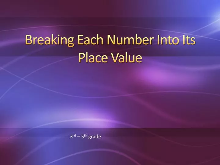 breaking each number into its place value