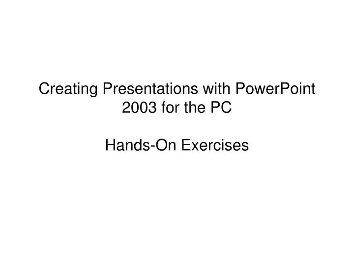creating presentations with powerpoint 2003 for the pc hands on exercises
