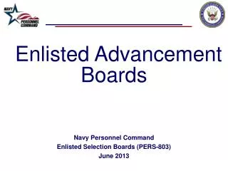 Enlisted Advancement Boards Navy Personnel Command Enlisted Selection Boards (PERS-803) June 2013