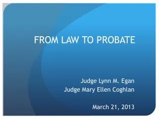 FROM LAW TO PROBATE