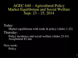 AGEC 640 – Agricultural Policy Market Equilibrium and Social Welfare Sept. 23 – 25, 2014