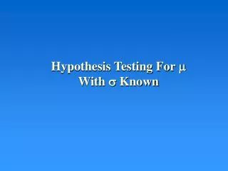 Hypothesis Testing For ? With ? Known