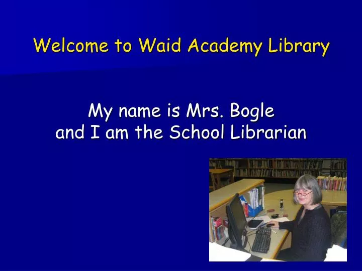 welcome to waid academy library my name is mrs bogle and i am the school librarian
