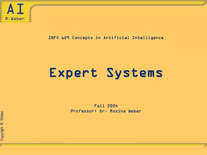 info 629 concepts in artificial intelligence expert systems fall 2004 professor dr rosina weber