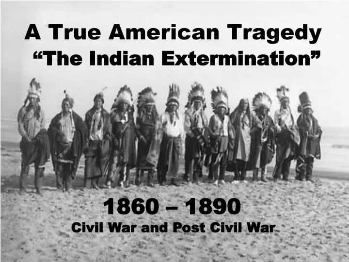 a true american tragedy the indian extermination