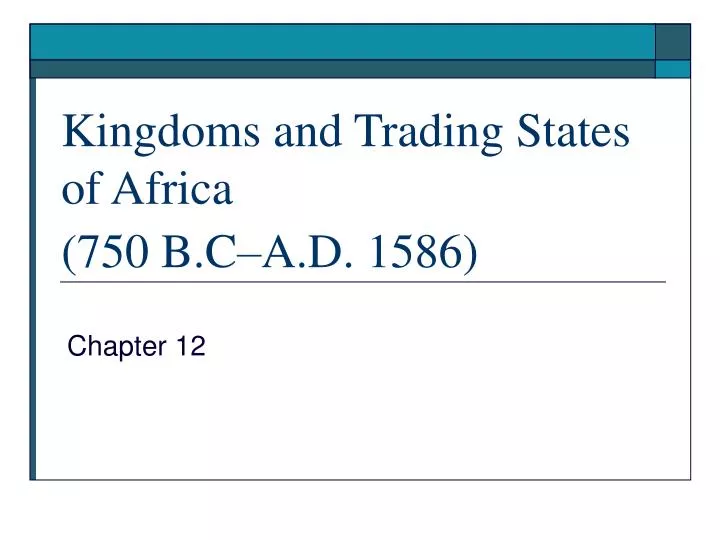 kingdoms and trading states of africa 750 b c a d 1586