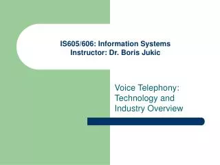 IS605/606: Information Systems Instructor: Dr. Boris Jukic