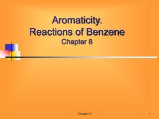 Aromaticity. Reactions of Benzene Chapter 8