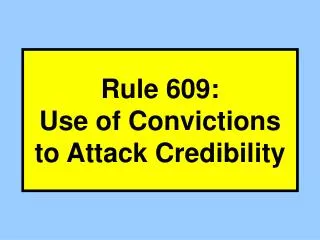 Rule 609: Use of Convictions to Attack Credibility