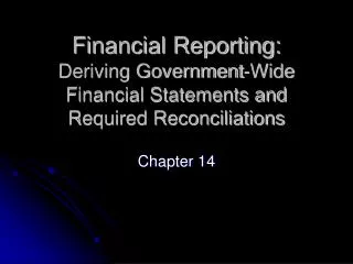 Financial Reporting: Deriving Government-Wide Financial Statements and Required Reconciliations