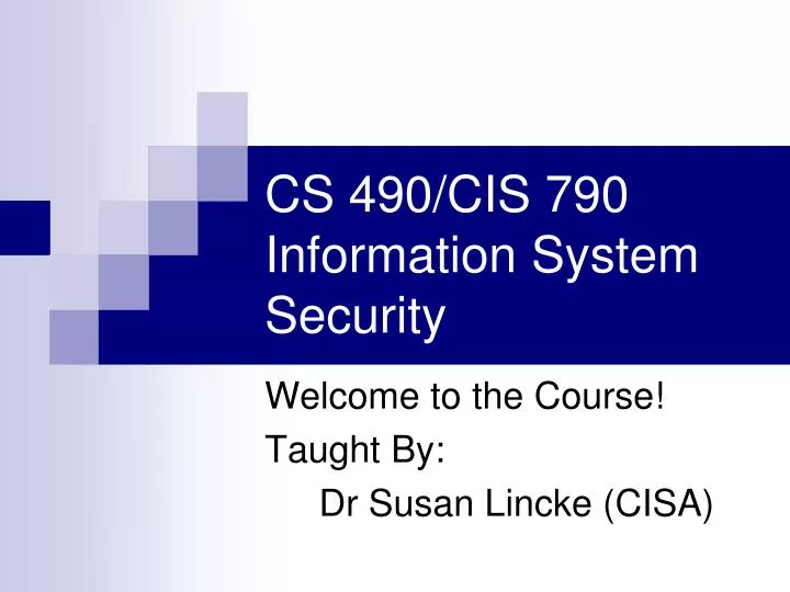 cs 490 cis 790 information system security