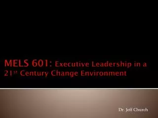 MELS 601: Executive Leadership in a 21 st Century Change Environment
