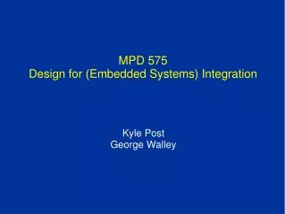 MPD 575 Design for (Embedded Systems) Integration