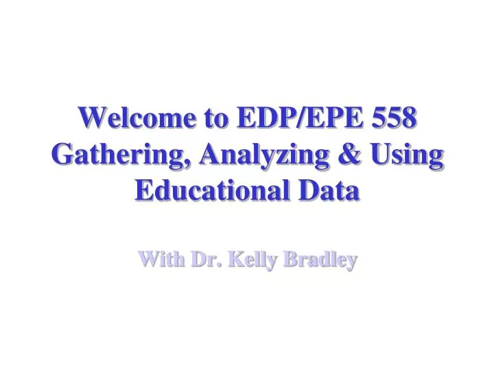 welcome to edp epe 558 gathering analyzing using educational data
