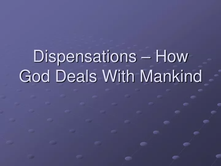 dispensations how god deals with mankind