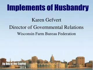 Karen Gefvert Director of Governmental Relations Wisconsin Farm Bureau Federation