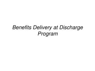 Benefits Delivery at Discharge Program