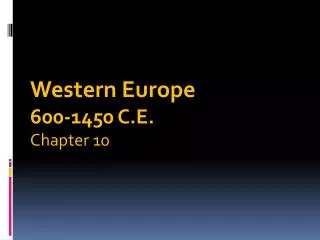 Western Europe 600-1450 C.E. Chapter 10