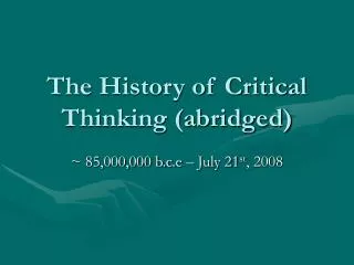 The History of Critical Thinking (abridged)