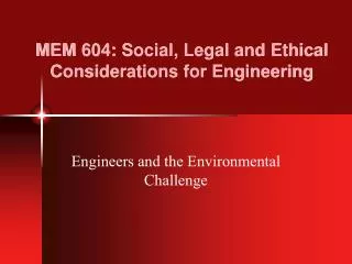 MEM 604: Social, Legal and Ethical Considerations for Engineering