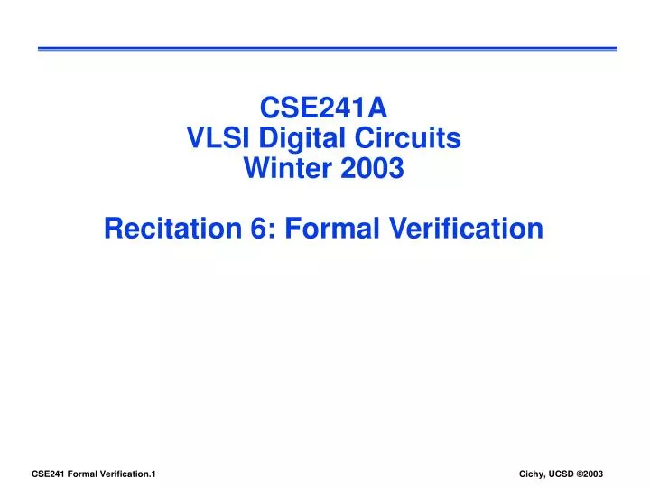 cse241a vlsi digital circuits winter 2003 recitation 6 formal verification