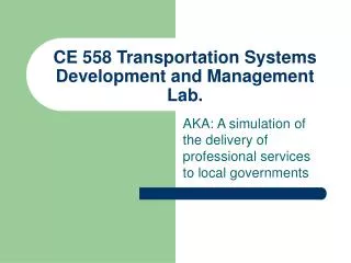 CE 558 Transportation Systems Development and Management Lab.