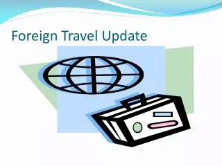 Foreign Travel Update