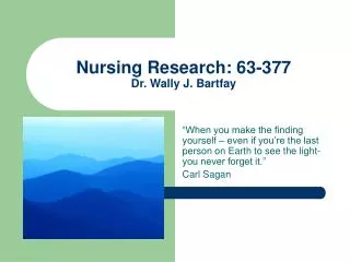 Nursing Research: 63-377 Dr. Wally J. Bartfay