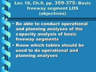 Lec 18, Ch.9, pp. 359-375 : Basic freeway segment LOS (objectives)