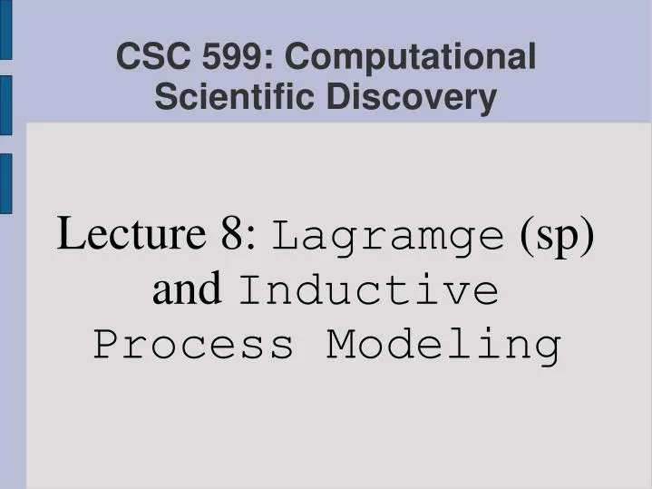 lecture 8 lagramge sp and inductive process modeling