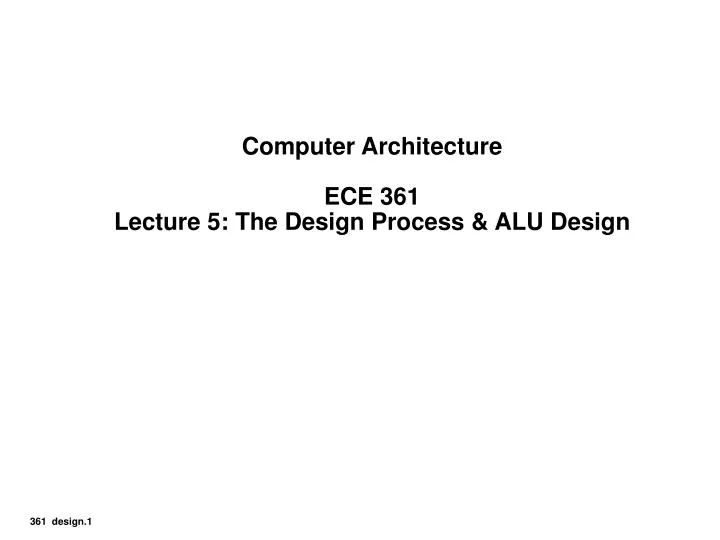 computer architecture ece 361 lecture 5 the design process alu design