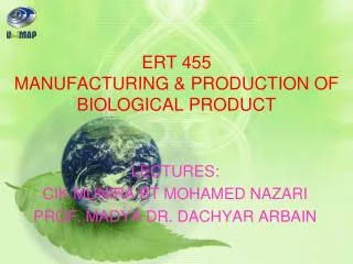 ERT 455 MANUFACTURING &amp; PRODUCTION OF BIOLOGICAL PRODUCT
