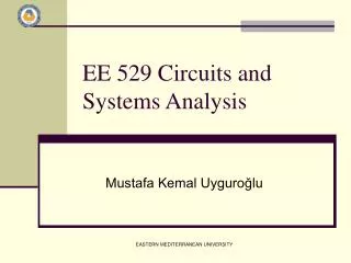 EE 529 Circuits and Systems Analysis