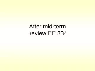 After mid-term review EE 334