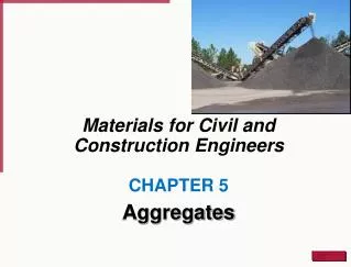 Materials for Civil and Construction Engineers CHAPTER 5 Aggregates