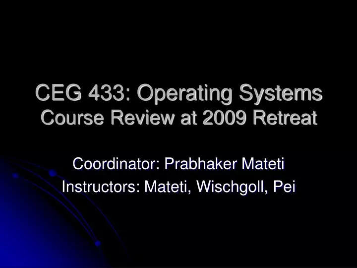 ceg 433 operating systems course review at 2009 retreat
