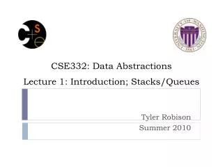 CSE332: Data Abstractions Lecture 1: Introduction; Stacks/Queues