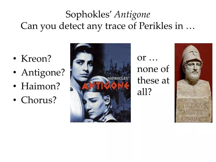 sophokles antigone can you detect any trace of perikles in