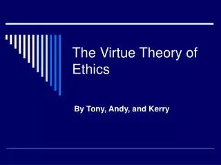 The Virtue Theory of Ethics