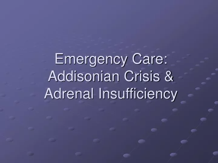 emergency care addisonian crisis adrenal insufficiency