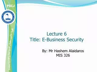 Lecture 6 Title: E-Business Security