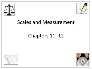 Scales and Measurement Chapters 11, 12