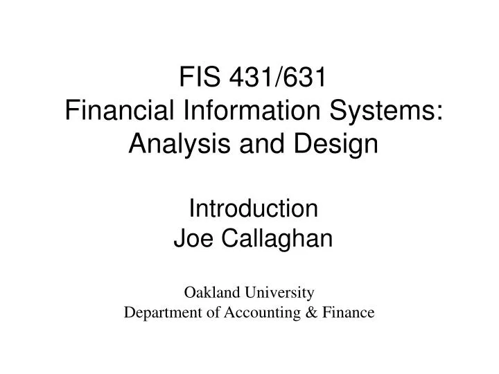 fis 431 631 financial information systems analysis and design introduction joe callaghan
